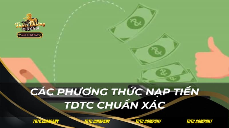 Các phương thức nạp tiền TDTC chuẩn xác