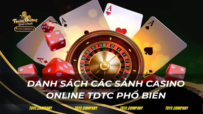 Danh sách các sảnh casino online TDTC phổ biến