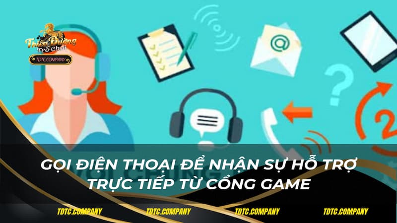 Gọi điện thoại để nhận sự hỗ trợ trực tiếp từ cổng game