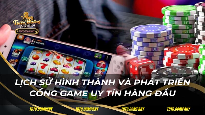 Lịch sử hình thành và phát triển cổng game uy tín hàng đầu