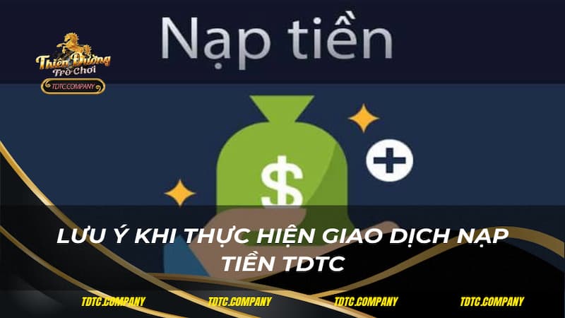 Lưu ý khi thực hiện giao dịch nạp tiền TDTC