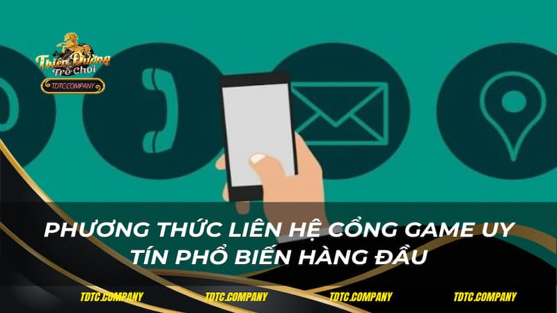 Phương thức liên hệ cổng game uy tín phổ biến hàng đầu