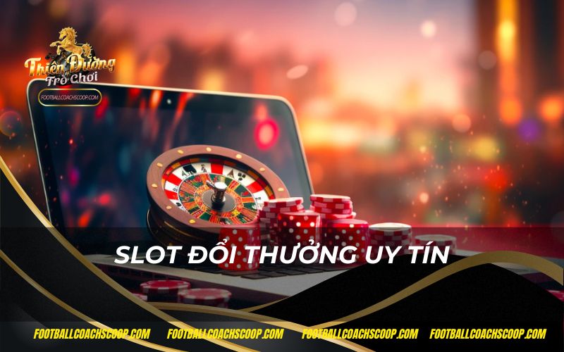 Slot đổi thưởng uy tín